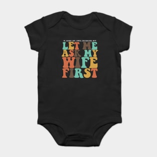 I make my own decisions but let me ask my wife first Baby Bodysuit